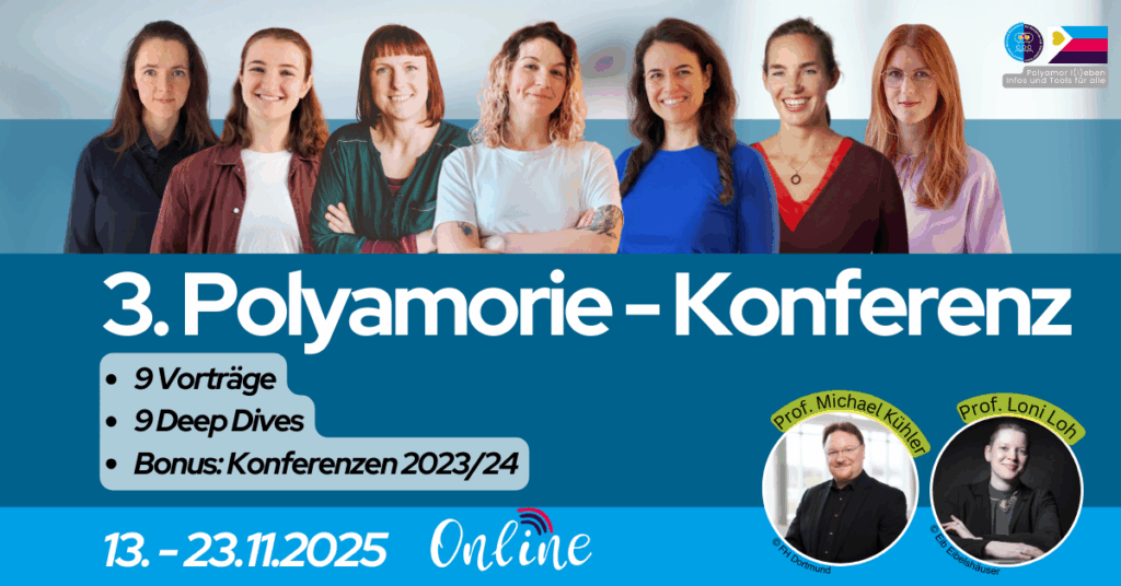 Flyer für die 3. Polyamorie-Konferenz
9 Vorträge
9 Deep Dives
Bonus: Konferenzen 2023 & 2024
13. - 23.11.2025